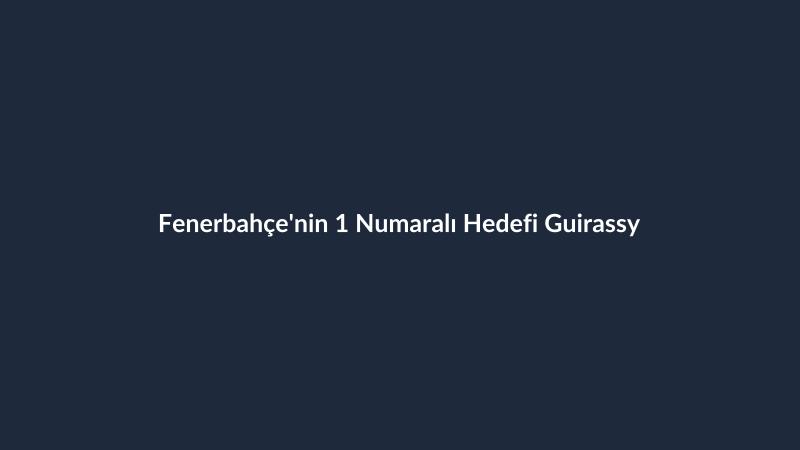Fenerbahçe'nin 1 Numaralı Hedefi Guirassy