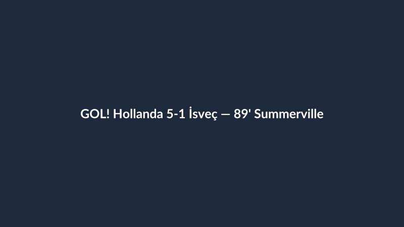 GOL! Hollanda 5-1 İsveç — 89' Summerville