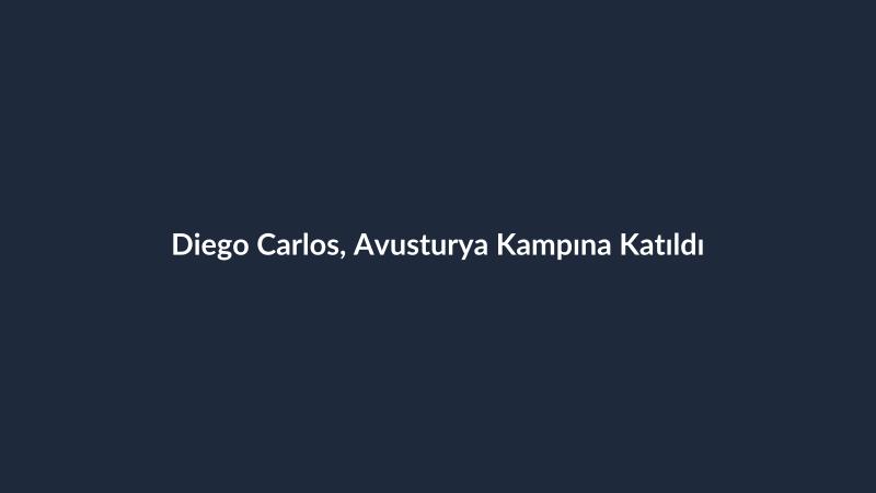 Diego Carlos, Avusturya Kampına Katıldı