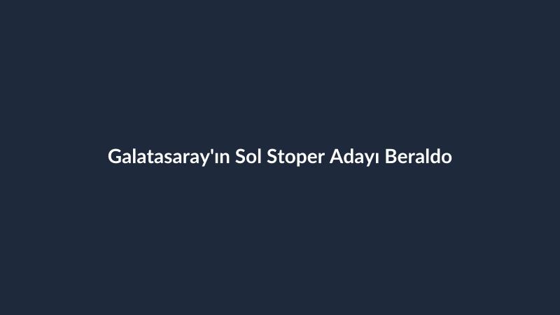 Galatasaray'ın Sol Stoper Adayı Beraldo