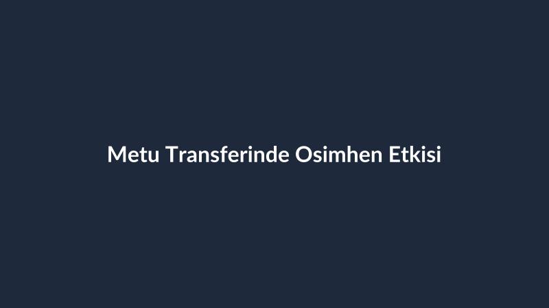 Metu Transferinde Osimhen Etkisi