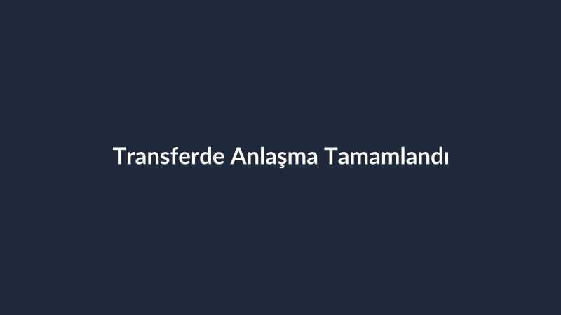 Transferde Anlaşma Tamamlandı