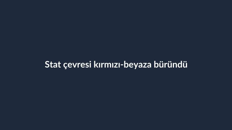 Stat çevresi kırmızı-beyaza büründü