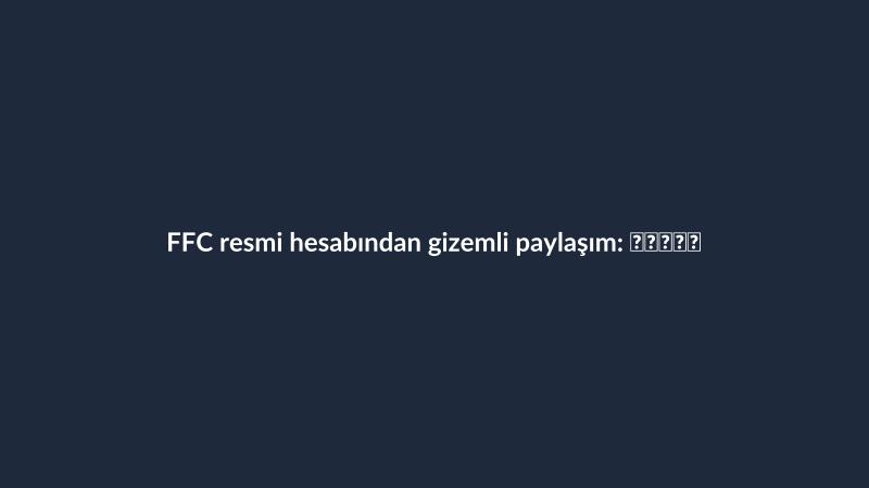 FFC resmi hesabından gizemli paylaşım: ⚪️⚫️🔜