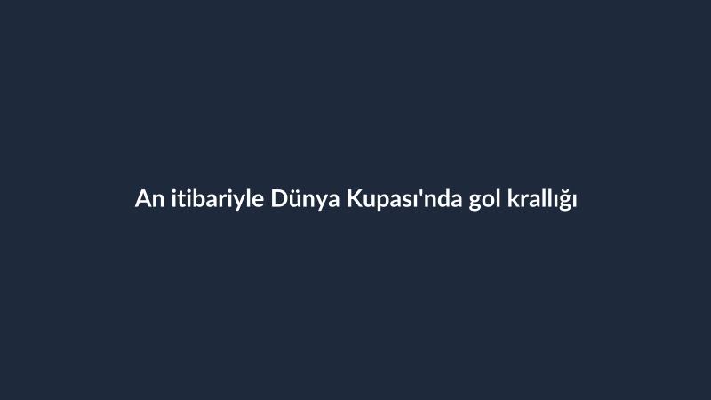 An itibariyle Dünya Kupası'nda gol krallığı