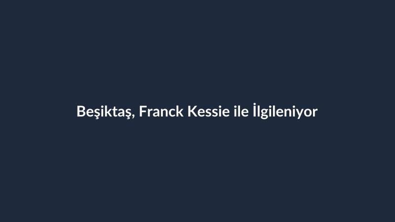 Beşiktaş, Franck Kessie ile İlgileniyor