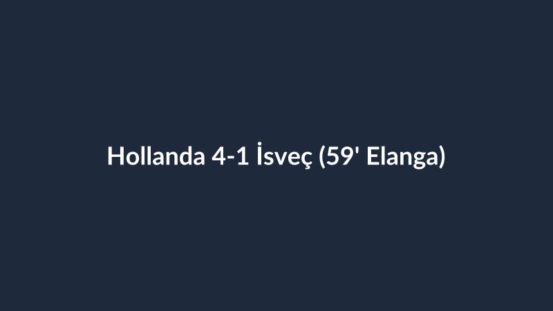 Hollanda 4-1 İsveç (59' Elanga)