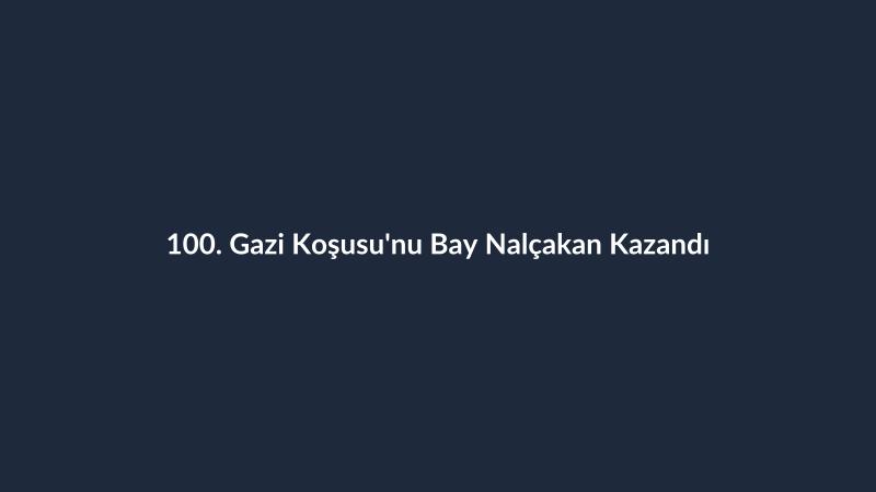 100. Gazi Koşusu'nu Bay Nalçakan Kazandı